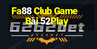 Fa88 Club Game Bài 52Play