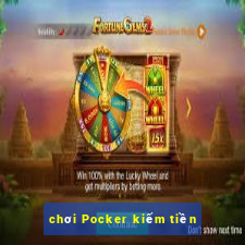 chơi Pocker kiếm tiền