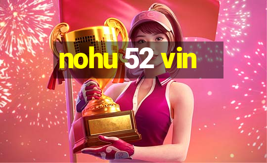 nohu 52 vin