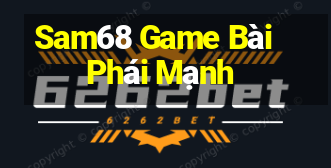 Sam68 Game Bài Phái Mạnh