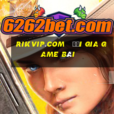 rikvip.com   đại gia game bài