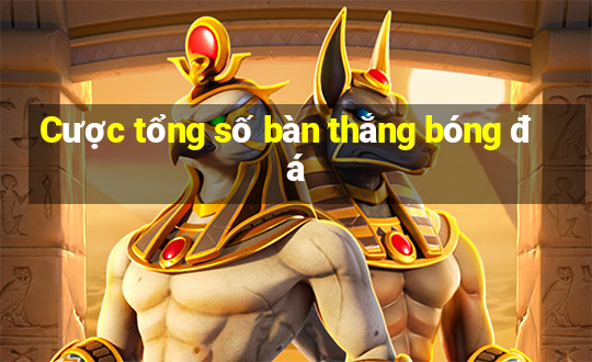 Cược tổng số bàn thắng bóng đá