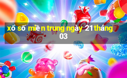 xổ số miền trung ngày 21 tháng 03