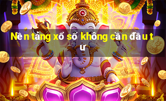 Nền tảng xổ số không cần đầu tư