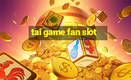 tai game fan slot