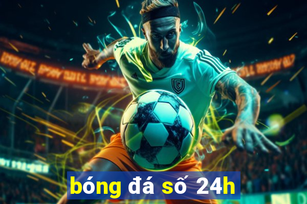 bóng đá số 24h