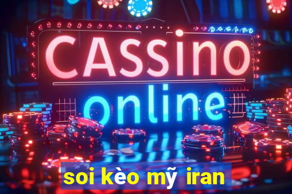 soi kèo mỹ iran