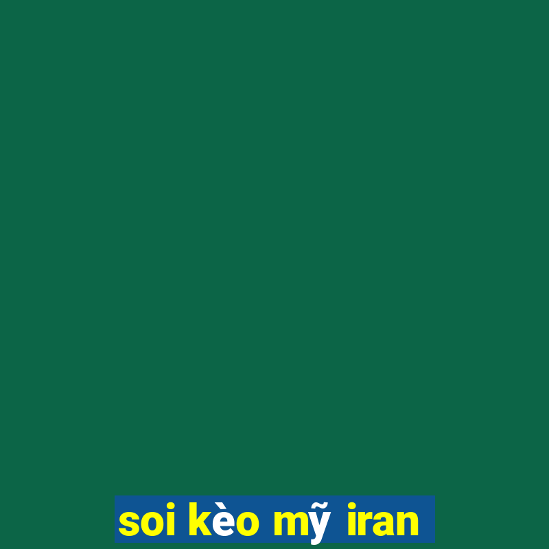 soi kèo mỹ iran