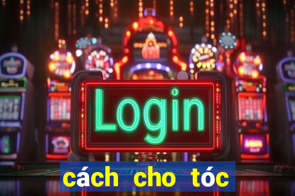 cách cho tóc đỡ bết