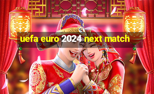 uefa euro 2024 next match