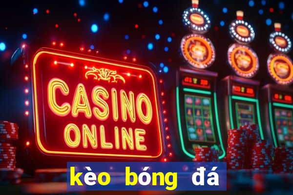 kèo bóng đá số 88