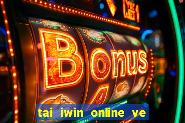 tai iwin online ve dien thoai