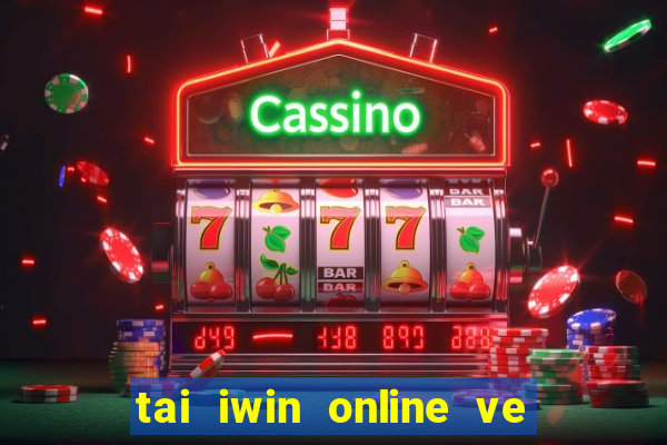 tai iwin online ve dien thoai