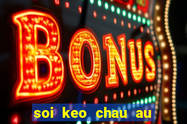 soi keo chau au hom nay