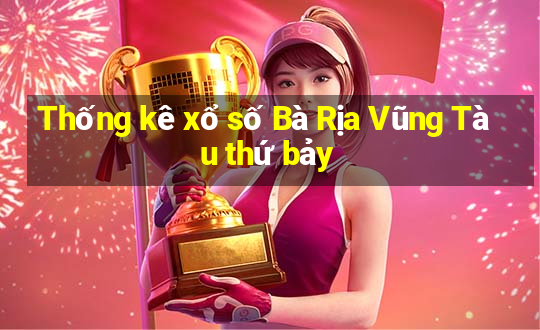 Thống kê xổ số Bà Rịa Vũng Tàu thứ bảy