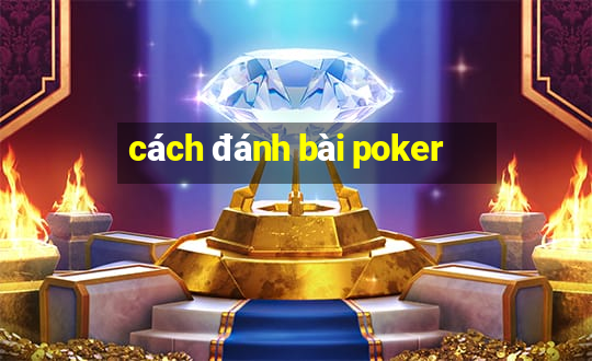 cách đánh bài poker