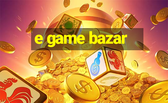 e game bazar