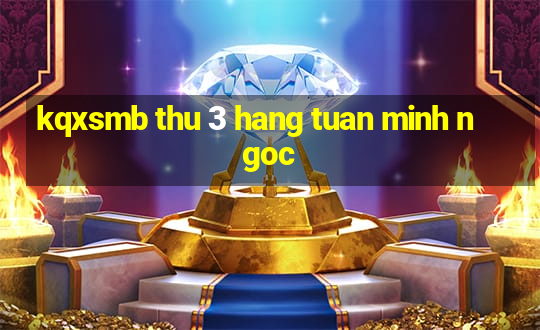 kqxsmb thu 3 hang tuan minh ngoc