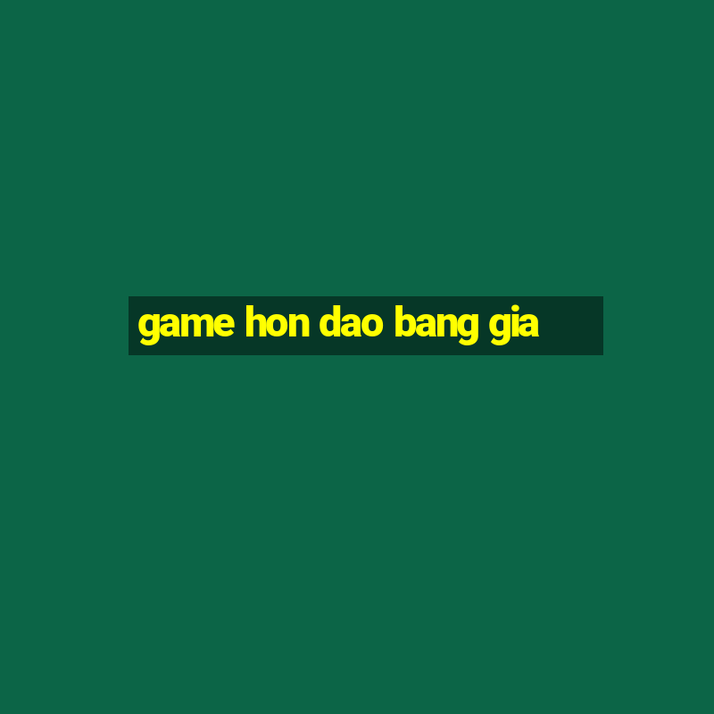 game hon dao bang gia