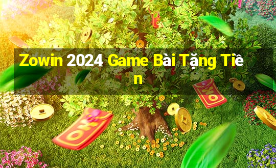 Zowin 2024 Game Bài Tặng Tiền