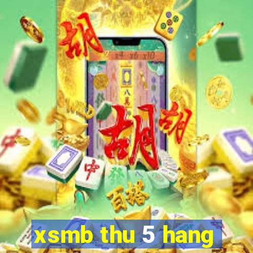 xsmb thu 5 hang