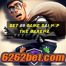 Bet 69 Game Bài Nạp The Garena