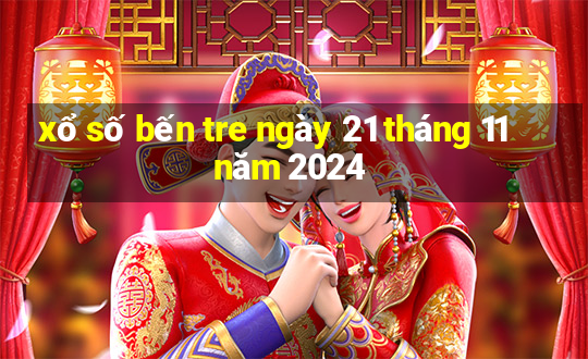 xổ số bến tre ngày 21 tháng 11 năm 2024