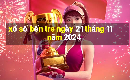 xổ số bến tre ngày 21 tháng 11 năm 2024