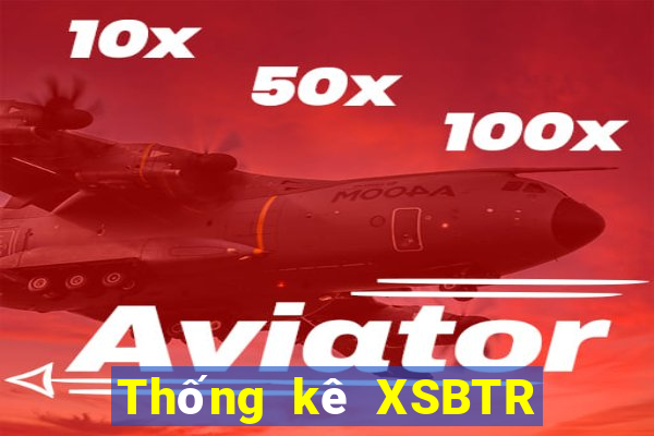 Thống kê XSBTR ngày 9