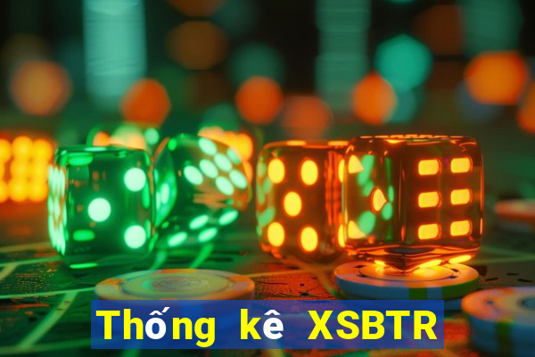 Thống kê XSBTR ngày 9