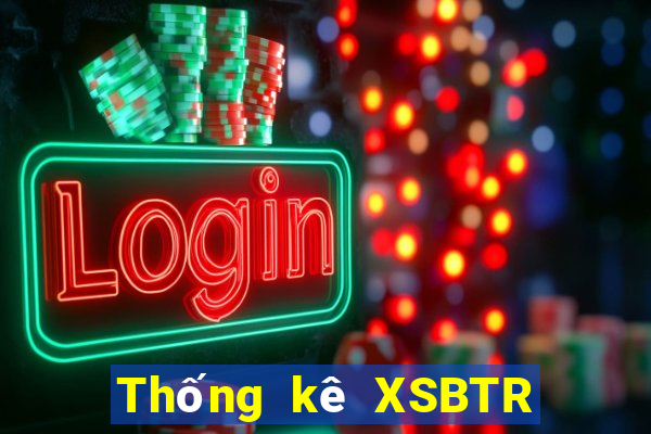 Thống kê XSBTR ngày 9