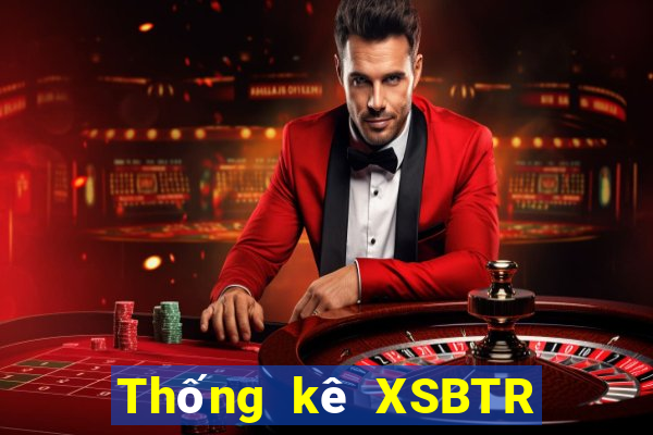 Thống kê XSBTR ngày 9