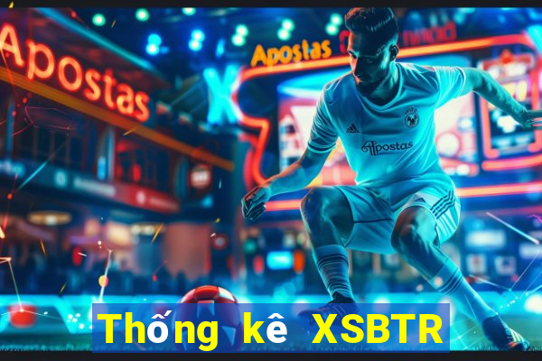 Thống kê XSBTR ngày 9