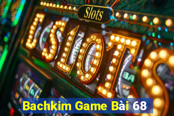 Bachkim Game Bài 68