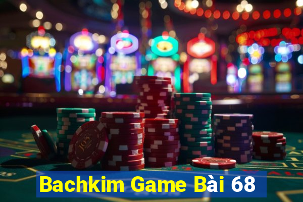 Bachkim Game Bài 68