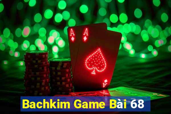 Bachkim Game Bài 68