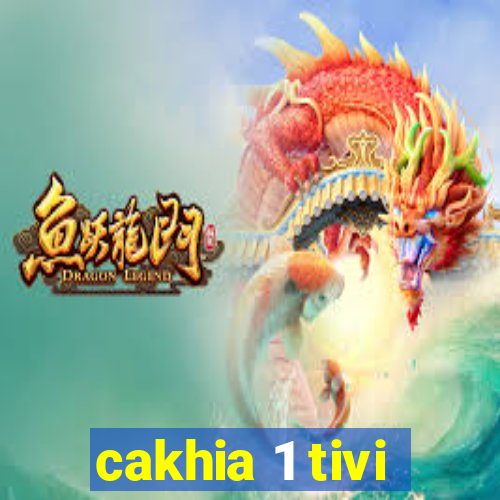 cakhia 1 tivi