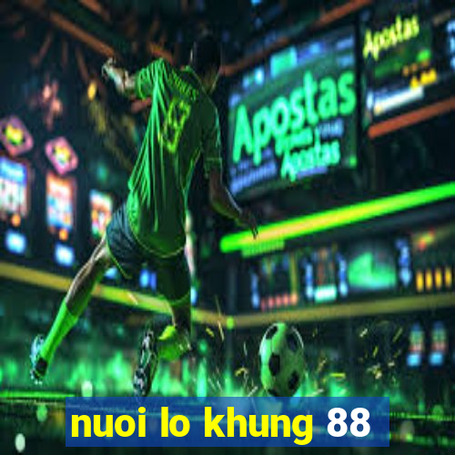 nuoi lo khung 88