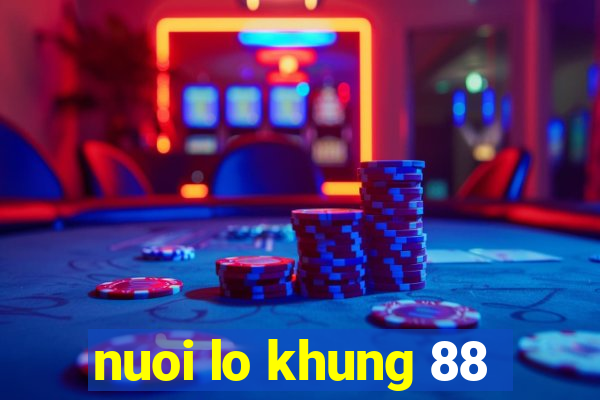 nuoi lo khung 88