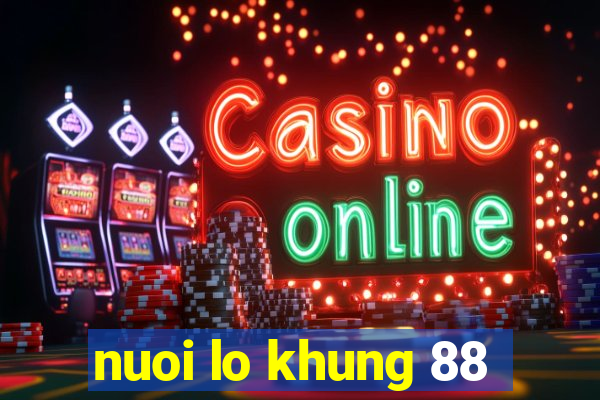 nuoi lo khung 88