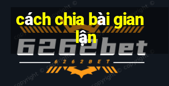 cách chia bài gian lận