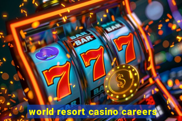 world resort casino careers