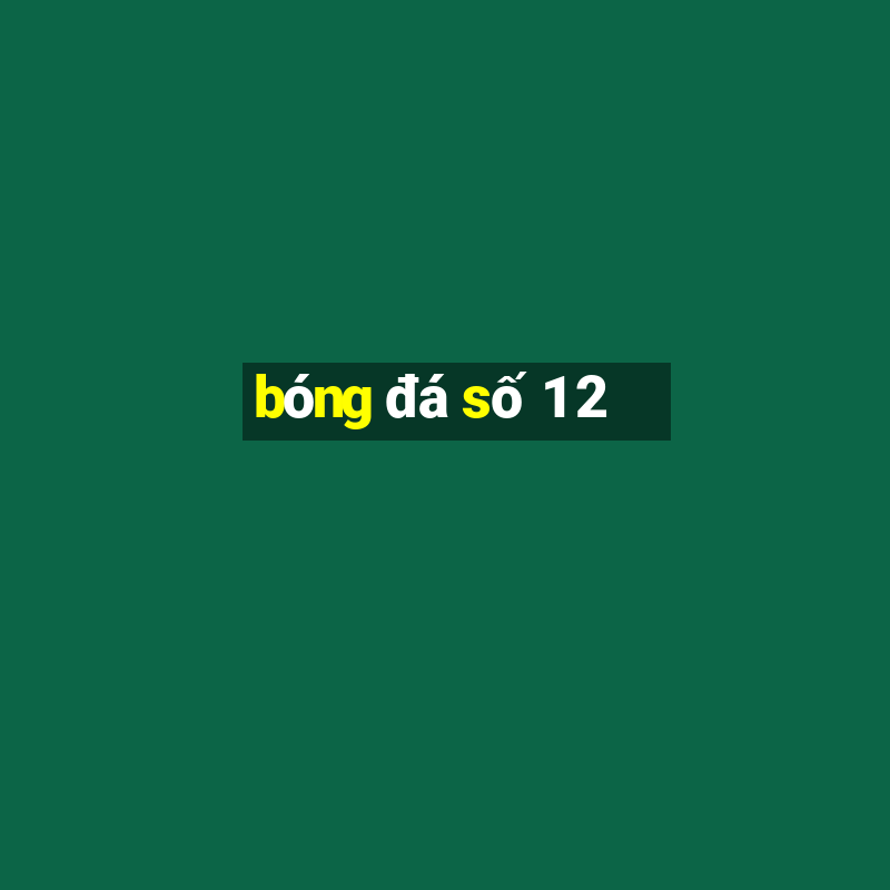 bóng đá số 1 2