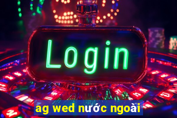 ag wed nước ngoài