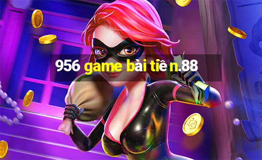 956 game bài tiền.88