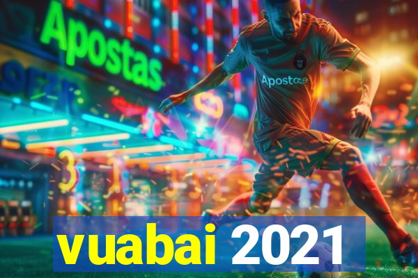 vuabai 2021