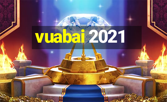 vuabai 2021