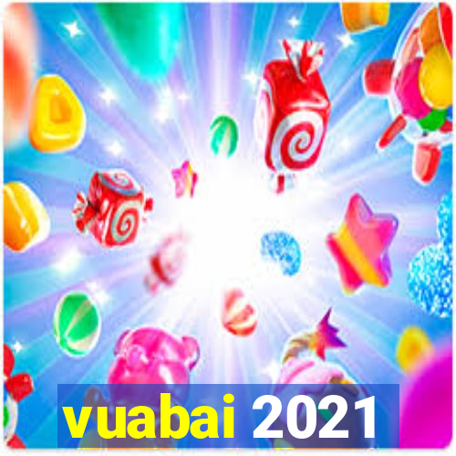 vuabai 2021