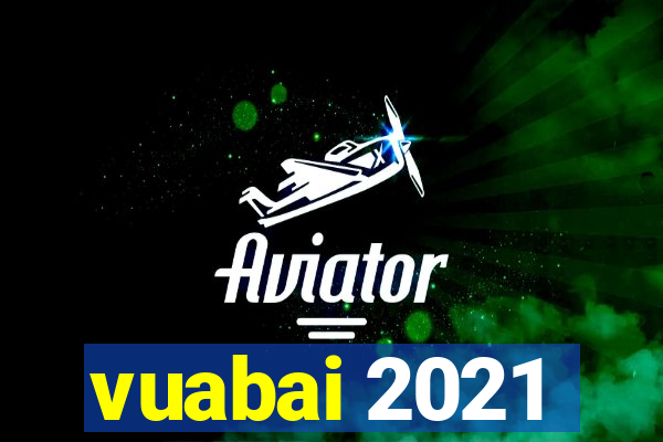 vuabai 2021