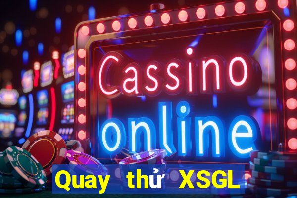 Quay thử XSGL thứ tư